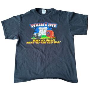 When I Die Bury My Balls Next to Old Bag Tee Shirt Black Funny Graphic Large